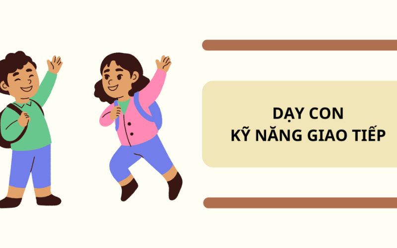 Dạy trẻ kỹ năng giao tiếp: 10 phương pháp dạy con giao tiếp hiệu quả 1 Dạy trẻ kỹ năng giao tiếp: 10 phương pháp dạy con giao tiếp hiệu quả